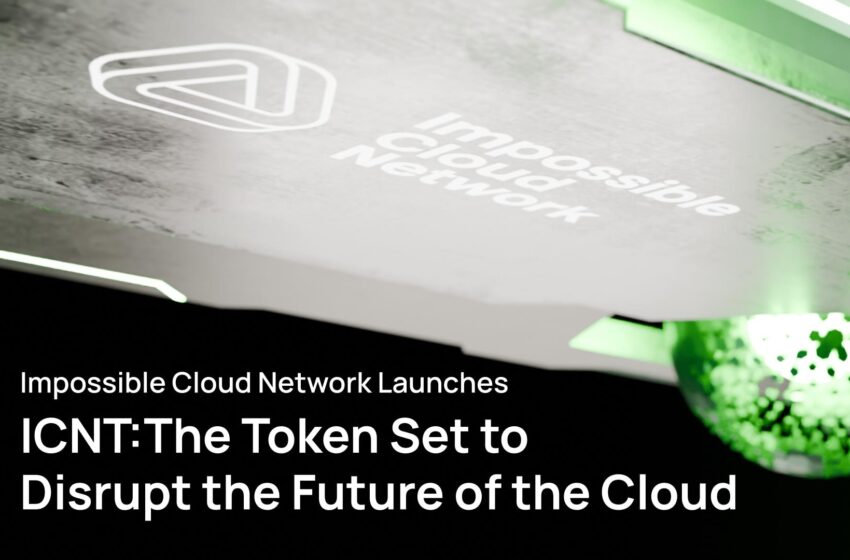  Impossible Cloud Network Launches ICNT: The Token Set to Disrupt the Future of the Cloud