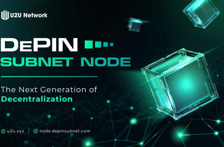  U2U Network Introduces First DePIN Subnet Node Sale for Decentralized Infrastructure Growth