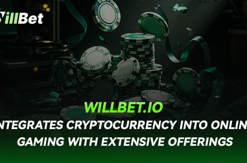  Willbet.io Integrates Cryptocurrency into Online Gaming with Extensive Offerings