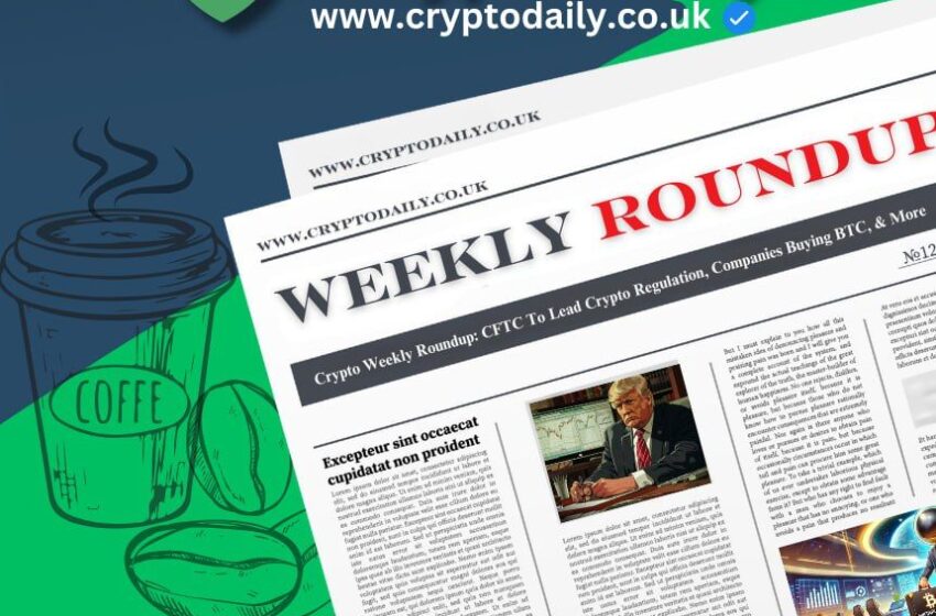  Crypto Weekly Roundup: CFTC To Lead Crypto Regulation, Companies Buying BTC, & More