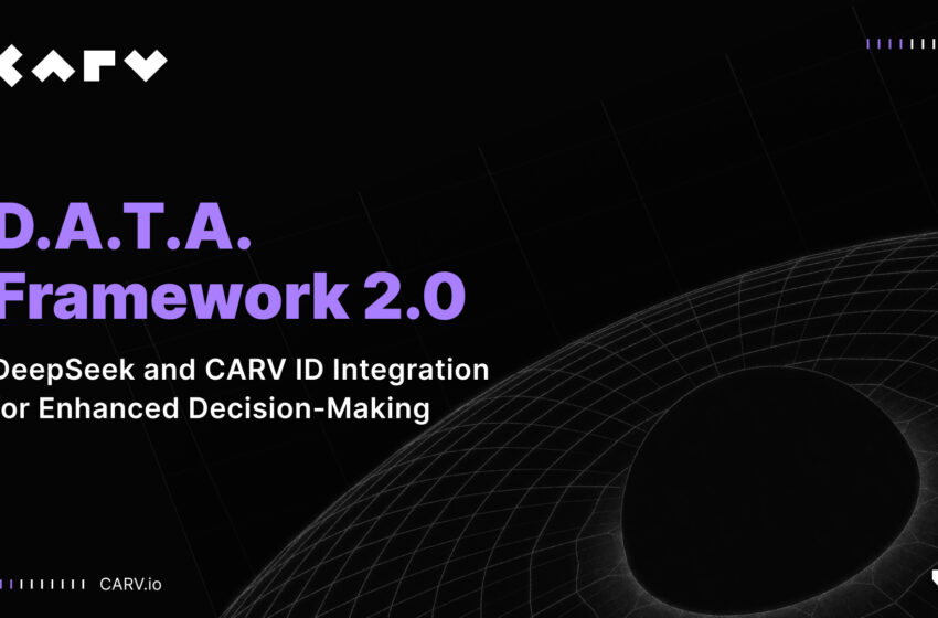 carv’s-data-framework-2.0:-deepseek-and-carv-id-integration-for-enhanced-decision-making